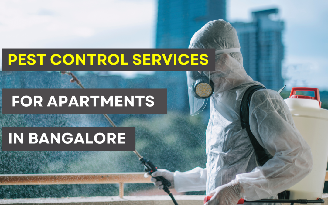 Eliminate Pests, Enhance Your Living: Reliable Pest Control Services for Bangalore Apartments